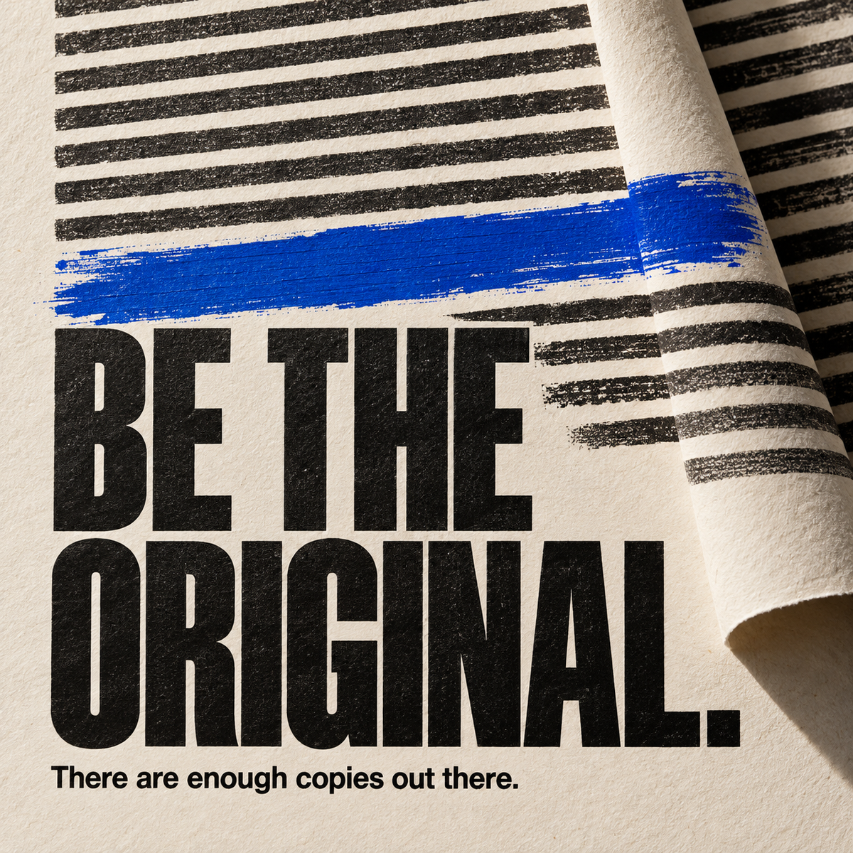 Be the original. There are enough copies out there. Charcoal typography and a cobalt brushstroke on ivory paper.
